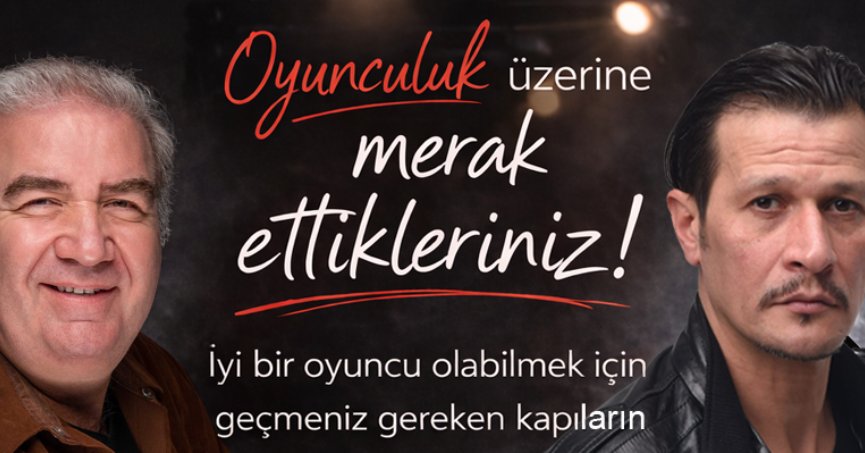 Kahraman Sivri ve Soner Türker ile oyunculuk üzerine