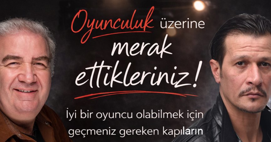 Kahraman Sivri ve Soner Türker ile oyunculuk üzerine